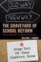 The Graveyard of School Reform: Why the Resistance to Change and New Ideas