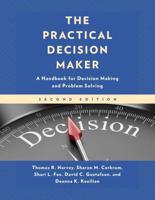 The Practical Decision Maker: A Handbook for Decision Making and Problem Solving, 2nd Edition