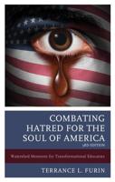 Combating Hatred for the Soul of America: Watershed Moments for Transformational Educators, 3rd Edition