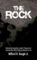 The Rock: Motivational Leadership: A Leader's Perspective on Inspiring Others While Finding the Motivator in You