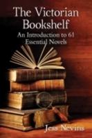 Victorian Bookshelf: An Introduction to 61 Essential Novels