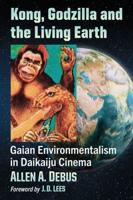 Kong, Godzilla and the Living Earth: Gaian Environmentalism in Daikaiju Cinema