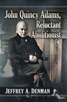 John Quincy Adams, Reluctant Abolitionist