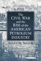 The Civil War and the Rise of the American Petroleum Industry