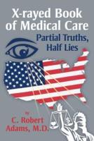 X-Rayed Book of Medical Care: Partial Truths, Half Lies