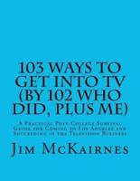 103 Ways to Get Into TV (By 102 Who Did, Plus Me)