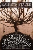 Looking Backward in Darkness: Tales of Fantasy and Horror