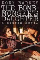 The Bomb-Monger's Daughter: A Modern Novel