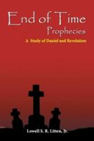 End of Time Prophecies: A Prophetic Study of Daniel and Revelation