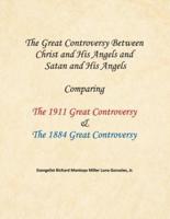 The Great Controversy Between  Christ and His Angels and  Satan and His Angels : Comparing The 1911 Great Controversy  & The 1884 Great Controversy