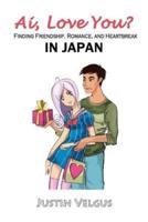 Ai, Love You?: Finding Friendship, Romance, and Heartbreak in Japan