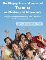 The Biopsychosocial Impact of Trauma on Children and Adolescents
