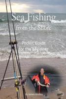 Sea Fishing from the Shore - Pocket Guide for the Beginner