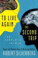 To Live Again and The Second Trip: The Complete Novels