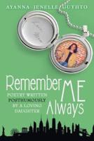 Remember ME Always: Poetry Written Posthumously by a Loving Daughter