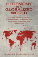 Hegemony in a Globalized World: A Critical Discourse Analysis of the G8-Broader Middle East and North Africa Partnership from 2004 to 2013
