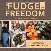 From Fudge to Freedom: From Sweet Treats to Healthy Eats