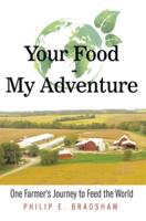 Your Food - My Adventure: One Farmer's Journey to Feed the World