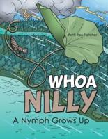 Whoa Nilly: A Nymph Grows Up