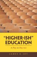 "Higher-Ish" Education: A Play in One Act