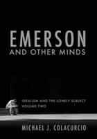 Emerson and Other Minds. Volume 2 Idealism and the Lonely Subject