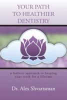Your Path to Healthier Dentistry: A Holistic Approach to Keeping Your Teeth for a Lifetime