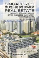 Singapore's Business Park Real Estate: -  Viability, Design & Planning of   the Knowledge-Based Urban Development (Kbud)