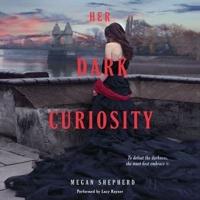 Her Dark Curiosity Lib/E