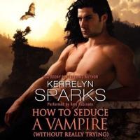 How to Seduce a Vampire (Without Really Trying) Lib/E