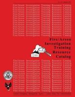 Fire /Arson Investigation Training Resource Catalog
