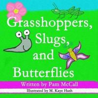 Grasshoppers, Slugs, and Butterflies