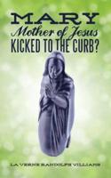 Mary, Mother of Jesus, Kicked to the Curb?