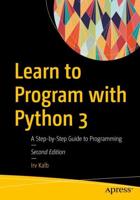 Learn to Program with Python 3 : A Step-by-Step Guide to Programming