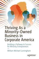 Thriving As a Minority-Owned Business in Corporate America : Building a Pathway to Success for Minority Entrepreneurs