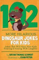 102 More Hilarious Dinosaur Jokes