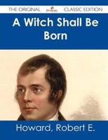 Witch Shall Be Born - The Original Classic Edition
