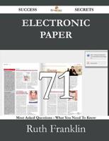 Electronic Paper 71 Success Secrets - 71 Most Asked Questions on Electronic