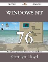 Windows NT 76 Success Secrets - 76 Most Asked Questions on Windows NT - Wha