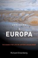 Unmasking Europa : The Search for Life on Jupiter's Ocean Moon