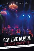 Got Live Album If You Want It!: 100 Live Recordings to Consider