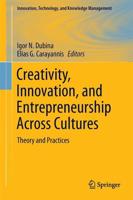 Creativity, Innovation, and Entrepreneurship Across Cultures : Theory and Practices