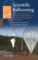 Scientific Ballooning : Technology and Applications of Exploration Balloons Floating in the Stratosphere and the Atmospheres of Other Planets