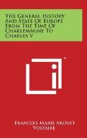 The General History And State Of Europe From The Time Of Charlemagne To Charles V