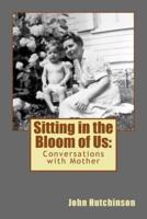 Sitting in the Bloom of Us