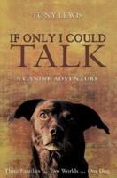 If Only I Could Talk: a Canine Adventure