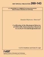 Certification of the Rheological Behavior of Srm 2490, Polyisobutylene Dissolved in 2,6,10,14-Tetramethylpentadecane