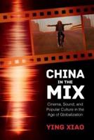 China in the Mix: Cinema, Sound, and Popular Culture in the Age of Globalization