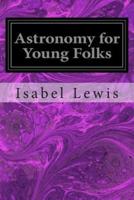 Astronomy for Young Folks