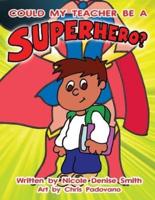Could My Teacher Be a SUPERHERO?