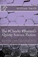 The #Cheeky #Bastard's Quirky Science Fiction